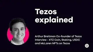 Arthur Breitman Co-founder of Tezos Interview - XTZ Coin, Staking, USDC and McLaren NFTs on Tezos