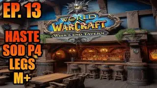 The Week's End Tavern Ep. 13 - SoD Phase 4, M+ Updates, and LEGS