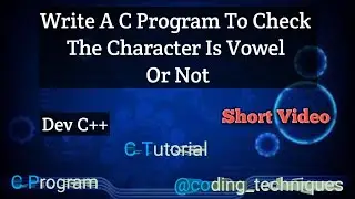 Write A C Program To Check The Given Letter Is Vowel Or Not || C Program Tutorial #coding #c #shots
