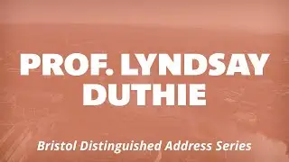 Professor Lyndsay Duthie | Bristol Distinguished Address Series