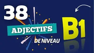38 Adjectifs B1 Pour Améliorer Ton Français Rapidement !
