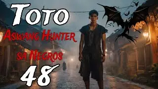 TOTO ASWANG HUNTER SA NEGROS 48  |  Aswang | Aswang Story