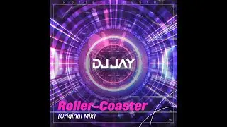 DJ Jay - Roller-Coaster (Original Mix)