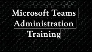 Become a Microsoft Teams Admin Today: Free Training & Ultimate Guide