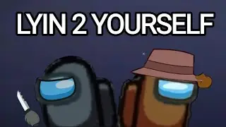 Lyin' 2 Yourself Among Us Version Game