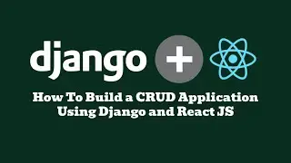 How to build a CRUD Application using Django and React JS