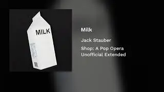 Milk - Shop: A Pop Opera (Unofficial Edit)