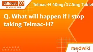 Q. What will happen if I stop taking Telmac-H?