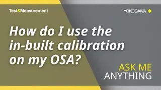 How do I use the in-built calibration on my OSA? | Ask Me Anything | Yokogawa Test&Measurement