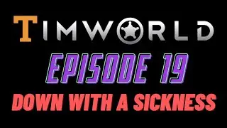 Let's Play RimWorld Episode 19: Down With A Sickness