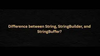 Crack Java Interviews: String vs StringBuilder vs StringBuffer + HashMap