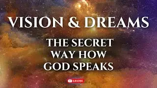 VISIONS AND DREAMS: THE SECRETS OF HOW GOD TO HIS CHILDREN