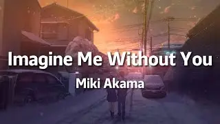 Imagine me without you - Cover by Miki Akama (Lyrics)
