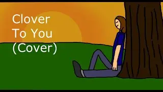 Clover To You (Cover)