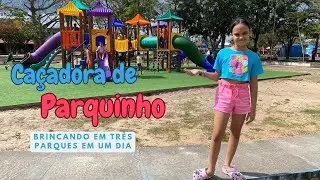 CAÇADORA DE PARQUINHO | Três parque em um dia!