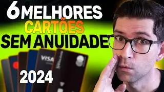💳Top 6 CARTÕES DE CRÉDITO SEM ANUIDADE com BENEFÍCIOS!