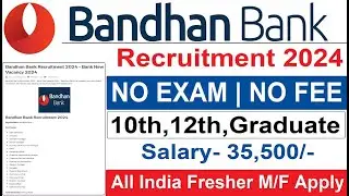 Bandhan Bank Recruitment 2024 | No Exam | No Fee | Bandhan Bank Job | Bank Job for Freshers