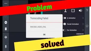 kinemaster transcoding failed || Encode video fail