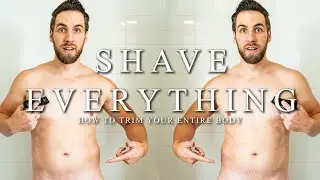 How To Properly Shave EVERYTHING || Balls, Pits, Chest, Arms, & Legs
