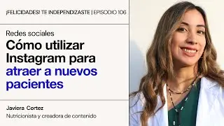 Cómo utilizar Instagram para atraer a nuevos pacientes | Ep. 106: Javiera Cortez