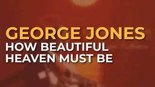 George Jones - How Beautiful Heaven Must Be (Official Audio)