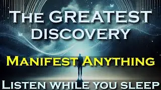 The Greatest Discovery ~ MANIFEST ANYTHING ~ Listen while you sleep Meditation