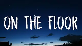 Jennifer Lopez - On The Floor (Lyrics) ft. Pitbull | 