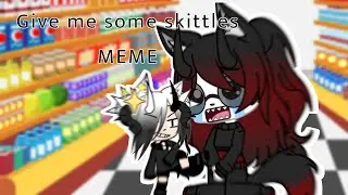 Give me some skittles MEME -w-