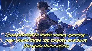 I just wanted to make money gaming—now I have three top talents and hunt the gods themselves.