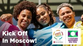 Kick off in Moscow! The Street Child World Cup