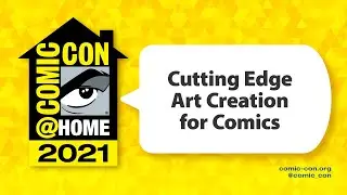Cutting Edge Art Creation for Comics | Comic-Con@Home 2021