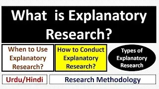 What is Explanatory Research? When to Use Explanatory Research? How to Conduct Explanatory Research?