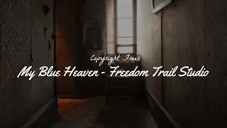 My Blue Heaven - Freedom Trail Studio | No Copyright Music