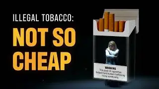 Illegal Tobacco: Not So Cheap (Video 1)