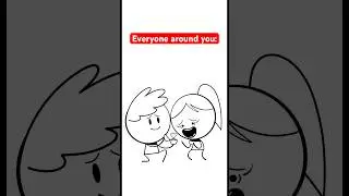 Everyone Around you be like…