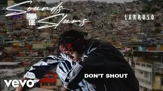 Larruso - Don't Shout (Audio Slide)