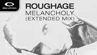 Roughage - Melancholy (Extended Mix) (Time Unlimited)