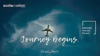 JOURNEY BEGINS | AUDIO MOTION RECORDS. | DYLANTECH #deepmelodichouse