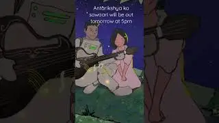 ‘ANTARIKHSHYA KO SAWAARI’ will be out tomorrow at 5pm. Stay tuned.