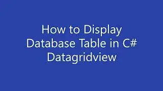 How to Display Database Table in C# Datagridview