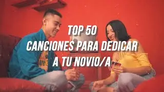 Top 50: Canciones para dedicar a tu novio/a