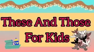 These And Those For Kids| These And Those| Learn Those and These