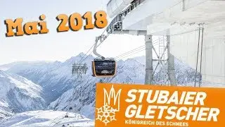 STUBAIER - GLETSCHER | Letzer Frühjahrs Schnee im Mai 2018!
