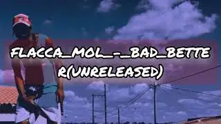 FLACCA_MOL_-_BAD_BETTER(UNRELEASED)_12/02SHLME(DELUXE)_14490