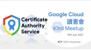 Google Cloud 讀書會 - 43rd Meetup: Google Cloud CA Service