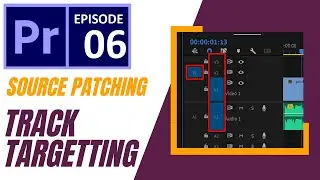Adobe Premiere Pro CC:Understanding Track Targeting & Source Patching (Tutorial / How to) HINDI/URDU