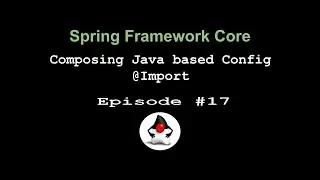 Spring Framework Core - Episode 16 - Composing Java Based Configuration - @Import annotation