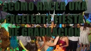¿CÓMO HACER UNA EXCELENTE FIESTA DE GRADUACIÓN?
