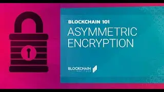 Asymmetric Encryption - Blockchain 101