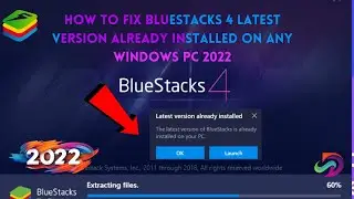 How To Fix BlueStacks 4 Latest Version Already Installed On Any Windows PC 2022